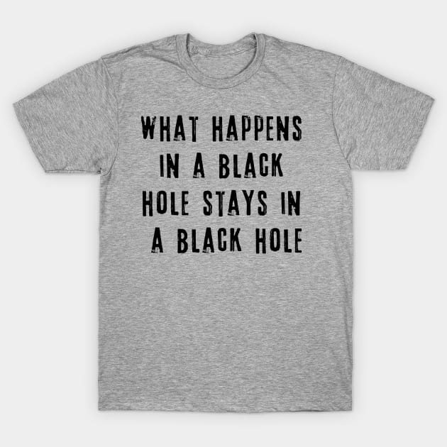 Black Holes Astronomy Humor T-Shirt by Scarebaby